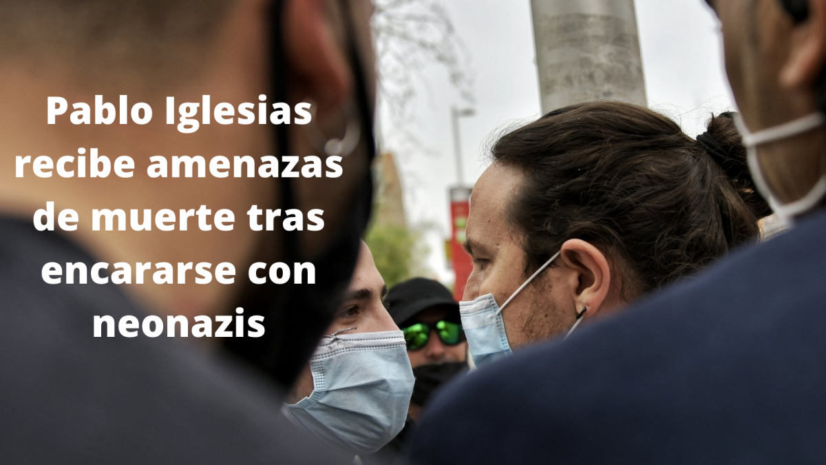 Pablo Iglesias recibe amenazas de muerte tras encararse con neonazis