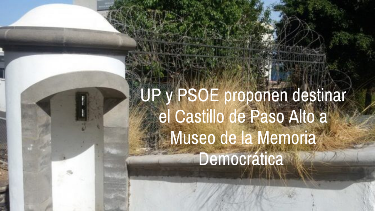 UP y PSOE proponen destinar el Castillo de Paso Alto a Museo de la Memoria Democru00e1tica