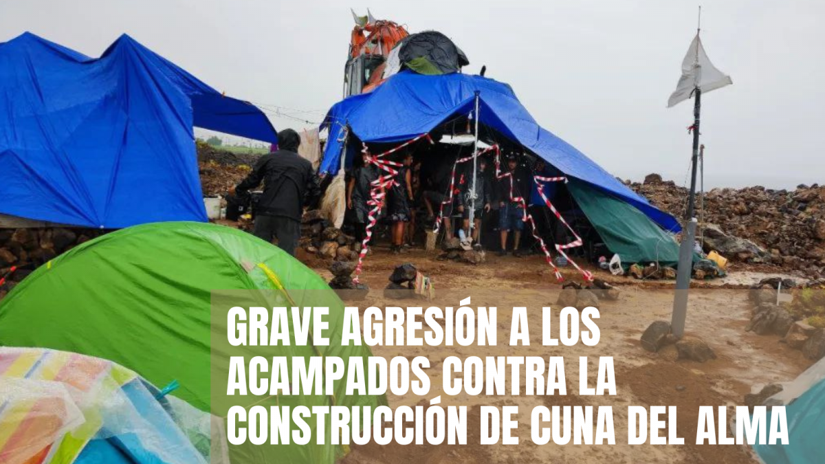 GRAVE AGRESIu00d3N A LOS ACAMPADOS CONTRA LA CONSTRUCCIu00d3N DE CUNA DEL ALMA