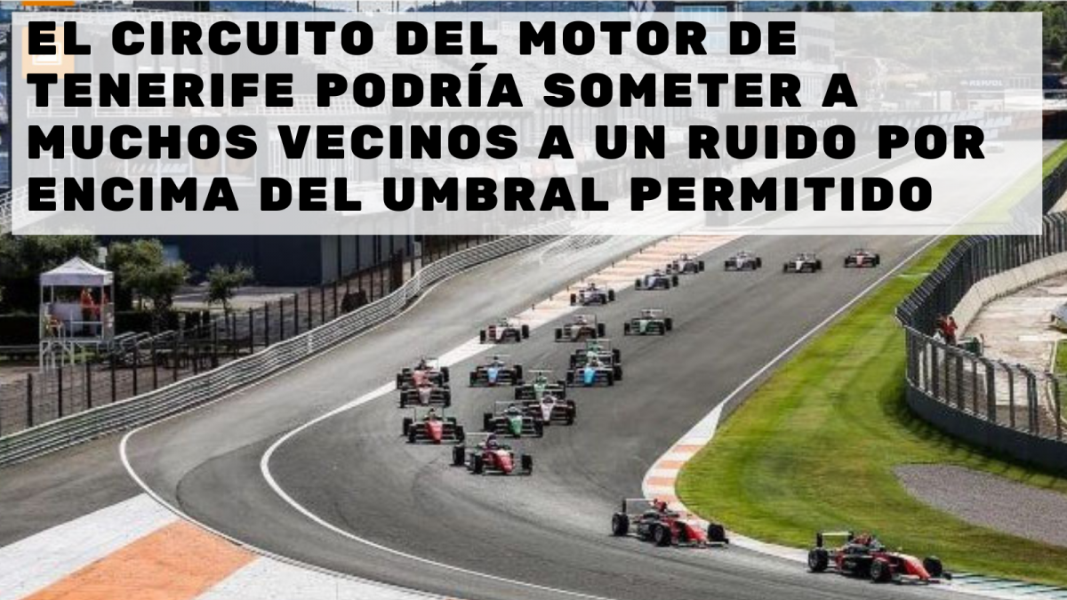El circuito del motor de tenerife podru00eda dejar a muchos barrios por encima del umbral de ruido permitido